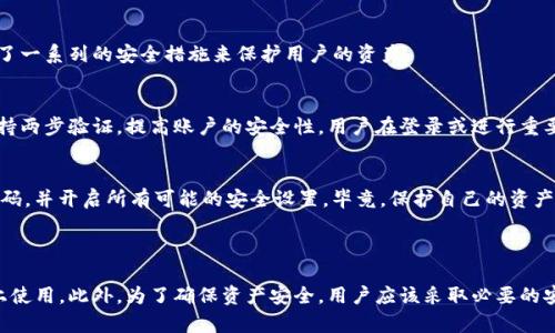 Tokenim钱包是一种数字货币钱包，专为存储、管理和交易各种加密货币而设计。关于您提到的“Tokenim钱包可以在电脑上下载吗？”的问题，下面是一些详细的信息。

### Tokenim钱包是否可以在电脑上下载？

Tokenim钱包主要是一个移动端的应用程序，它的设计初衷是为了方便用户在手机上进行数字货币的管理。因此，官方并没有推出专门的桌面版（电脑版）应用。然而，许多用户可能会想要在电脑上使用它，尤其是那些习惯于在大屏幕上操作的人。

### 现阶段的解决方案

虽然Tokenim钱包没有提供PC版的应用，但您仍然可以通过一些方式在电脑上使用它。比如：

1. 使用安卓模拟器
一种常见的方法是通过安卓模拟器在电脑上使用Tokenim钱包。安卓模拟器（如BlueStacks、NoxPlayer等）允许用户在Windows或MacOS系统上运行安卓应用。用户可以下载并安装一个模拟器，然后在模拟器中下载和使用Tokenim钱包。

2. 使用网站版
有些数字货币钱包提供网页版的服务，用户可以通过浏览器直接访问。但当前，Tokenim钱包并没有官方的网页版可供使用，这使得用户在这方面的选择受到限制。希望未来Tokenim能考虑推出网页版，为用户提供更大的便利。

3. 使用云服务
还有一种解决方案是通过云服务技术，使用远程桌面服务来访问您的手机应用。这种方法相对复杂，需要一定的技术基础，但一旦设置完成，您就可以在电脑上享受手机应用的所有功能。

### 对于Tokenim钱包的期待

在加密货币行业中，需求变化快速且不断进步。许多用户希望可以在多个平台上无缝连接自己的钱包。真心觉得，如果Tokenim钱包未来能推出PC版，将会极大提高用户的使用体验。

总结
虽然Tokenim钱包目前不支持直接在电脑上下载，但通过安卓模拟器等方式，用户仍然可以在电脑上使用此钱包。希望未来能看到更灵活的多平台支持，让数字货币的管理更加便利。

### 可能相关的问题

#### 1. 如何在安卓模拟器中下载Tokenim钱包？

使用安卓模拟器下载Tokenim钱包的步骤并不复杂。首先，你需要下载一个安卓模拟器，比如BlueStacks，然后按照以下步骤操作：

步骤一：下载安装模拟器
访问BlueStacks官方网站，下载适合您操作系统的版本，并进行安装。安装过程较为简单，只需遵循屏幕上的指示完成即可。

步骤二：登录Google账户
安装完成后，打开模拟器，您需要使用Google账户登录，以便访问Google Play商店。这一步是为了让您能够下载和安装Tokenim钱包。

步骤三：搜索并下载Tokenim钱包
在模拟器的主界面，找到Google Play商店，搜索“Tokenim钱包”，找到后点击下载并安装。

步骤四：打开并使用钱包
安装完成后，您就可以像在手机上一样打开Tokenim钱包，进行各种操作了。这使得在大屏幕上管理自己的资产变得十分方便。

#### 2. Tokenim钱包的安全性如何？

在使用任何数字货币钱包时，安全性都是用户最关心的话题之一。就Tokenim钱包而言，它采用了一系列的安全措施来保护用户的资产。

安全性特点
Tokenim钱包使用了高等级的加密技术，确保用户的数据和资产不会轻易被盗取。此外，钱包支持两步验证，提高账户的安全性。用户在登录或进行重要操作时，会收到手机验证码，确保只有经过授权的人能访问该账户。

用户建议
真心觉得，尽管安全措施已经很全面，但用户在使用钱包时依然需要保持警觉。建议定期更换密码，并开启所有可能的安全设置。毕竟，保护自己的资产是每个用户的责任。

### 结语

Tokenim钱包虽然目前不支持电脑客户端下载功能，但通过安卓模拟器，用户依然能够在电脑上使用。此外，为了确保资产安全，用户应该采取必要的安全措施。希望未来Tokenim能够推出更多功能，为用户提供更畅快的使用体验。