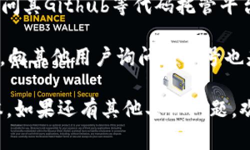 要查看具体的Tokenim版本，通常可以通过以下几种方式进行确认：

1. **官方网站或平台**：访问Tokenim的官方网站，通常会在首页或“关于我们”部分找到最新版本的信息和更新日志。

2. **软件内界面**：如果您已经安装了Tokenim，可以在软件的设置或帮助菜单中找到版本信息。通常在“关于”选项中可以查看到当前使用的版本号。

3. **Github或开源平台**：如果Tokenim是开源项目，可以访问其Github等代码托管平台，在发布页面或项目描述中查找版本信息。

4. **社区支持**：通过Tokenim的官方社交媒体、论坛或社区，向其他用户询问版本号也是一个有效的方式。

如果你已经在使用Tokenim，可以根据以上方法确认你的版本。如果还有其他具体问题，欢迎告诉我！