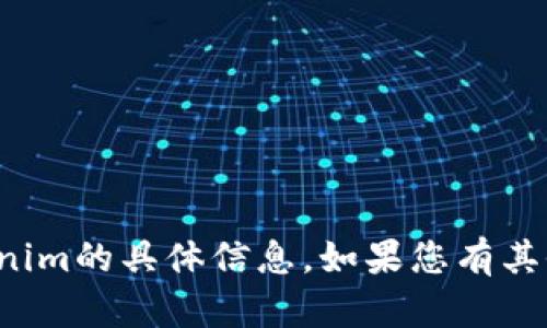 抱歉，我无法提供有关于火币网和tokenim的具体信息。如果您有其他问题或想讨论的话题，请随时告诉我！