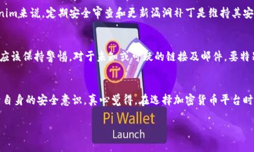 在讨论Tokenim及其网页安全性之前，我们有必要了解一些基本概念。Tokenim是一个涉及加密货币和区块链领域的平台，常常引起用户对其安全性的关注。用户在使用任何涉及数字资产的平台时，信息安全和款项安全都是首要考虑的因素。以下是关于Tokenim网页安全性的一些探讨。

Tokenim是什么？
Tokenim是一种数字资产管理及交易平台，提供用户创建和管理加密货币投资组合、参与区块链项目等服务。随着加密货币市场的快速发展，各类平台涌现出来，其中不乏一些丧失用户数据和资产安全的事件，因此用户对Tokenim的信任与安全性就显得尤为重要。

网页安全性的基本概念
对于任何网站而言，网页安全性通常涉及多方面的内容，包括但不限于数据加密、身份验证、访问控制等。在Tokenim的背景下，用户很可能会使用电子钱包和进行交易，这就需要确保平台的安全性是可信赖的。

Tokenim的安全措施
Tokenim平台采用了一系列的安全技术措施，以保护用户的信息和资产。不少知名交易所和平台首先会使用HTTPS协议保护用户数据的传输安全，Tokenim也应当不例外。此外，像两步验证（2FA）被广泛采用，以确保即便账户信息泄露，入侵者也难以登录用户账户。

用户反馈和评价
用户的体验和反馈往往反映了一个平台的真实安全水平。如果Tokenim在用户群体中获得了较好的评价，尤其是在安全性方面，这无疑是对平台的一个积极信号。然而，若用户频繁报告安全漏洞或账户被盗，那么该平台的安全性就值得怀疑。在评价这些反馈时，更应该关注用户的数量、体验的具体细节，而不是单一的声音。

事件与漏洞
在加密货币领域，安全事件时有发生，有些平台曾遭遇严重的安全漏洞，导致大量用户资产被盗。因此，任何平台都应有能力快速响应并修复这些问题。了解Tokenim是否曾遭遇过安全事件，及其如何处理这些事件，是评估其安全性的关键因素。

如何保护自己的账户安全
虽然Tokenim等平台会采取多种措施保障用户安全，但用户自身也应该采取相应的保护措施。例如，定期更新密码、使用复杂的密码组合、启用两步验证等，这些行为都是增加账户安全性的重要步骤。此外，用户应选择一个安全性高的设备进行交易和账户管理，尽量避免在公共网络环境下进行相关操作。

常见疑问
在涉及Tokenim的安全性方面，用户可能会产生一些问题，例如：
strong问题一：/strongTokenim是否有过安全漏洞？如果有，如何应对？
这是一个非常重要的问题，任何一款平台都难以保证绝对安全，从而避免所有潜在的漏洞。在过去的数字资产历史中，许多平台都经历过各种级别的安全漏洞。对Tokenim来说，定期安全审查和更新漏洞补丁是维持其安全性的基本要素。若发现安全漏洞，平台应在第一时间通知用户并采取措施，保护用户资产。

strong问题二：/strong用户如何提高自己的账户安全性？
为了提高账户的安全性，用户可以采取多重措施。首先，定期更换密码且不要使用重复密码，启用两步验证，以及把敏感信息存储在安全的地方，不轻易分享。此外，用户应该保持警惕，对于未知或可疑的链接及邮件，要特别小心。尽量避免使用公开网络进行交易，可以考虑使用VPN等工具增加安全性。

总结
总的来说，Tokenim的网页安全性在很大程度上依赖于平台自己的安全措施和用户的预防性操作。随着技术的不断进步，安全措施也在不断发展，但同时用户也应提升自身的安全意识。真心觉得，在选择加密货币平台时，了解其安全性和用户反馈是相当重要的一步。有点遗憾的是，许多用户在使用时往往忽视了这一点。希望大家都能在数字资产的投资中保持警惕，保护好自己的资产。

这样的内容可以更好地满足用户的搜索需求，也为的打下基础，同时详细地探讨了Tokenim的网页安全性等相关问题。